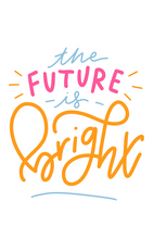 Load image into Gallery viewer, The Future Is Bright