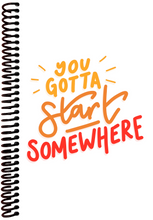 Load image into Gallery viewer, You Gotta Start Somewhere