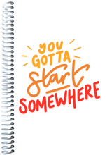 Load image into Gallery viewer, You Gotta Start Somewhere