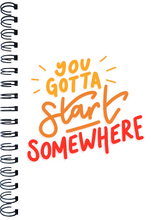 Load image into Gallery viewer, You Gotta Start Somewhere